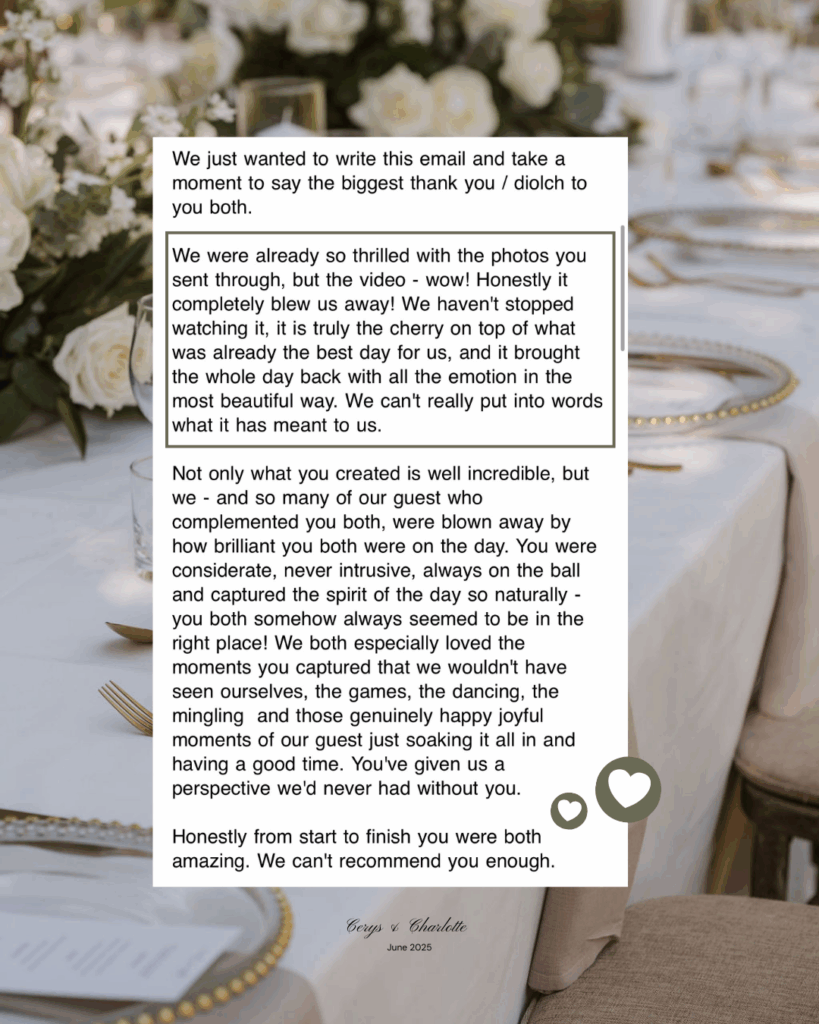 Wedding photography and videography testimonial from Cerys and Charlotte, June 2025. Couple expresses heartfelt thanks for emotional, joyful photos and film, describing the video as the ‘cherry on top’ that brought their wedding day back to life. Praise includes seamless, non-intrusive presence and capturing natural, happy moments.